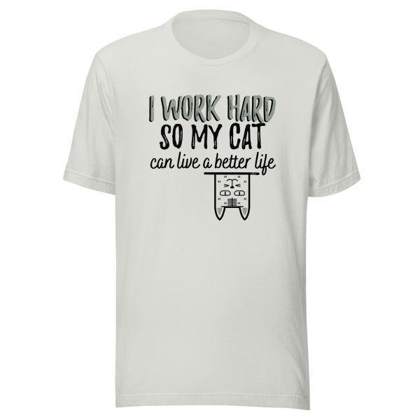 T-shirt I work hard so my Cat can live a better Life